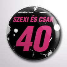 Kitűző 40. születésnapra az ünnepeltnek Szexi és csak 40 felirattal, lányoknak. A &quot;kerek&quot; évszámok és a poénok kedvelőinek :)