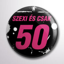 Kitűző 50. születésnapra az ünnepeltnek Szexi és csak 50 felirattal, lányoknak. A &quot;kerek&quot; évszámok és a poénok kedvelőinek :)
