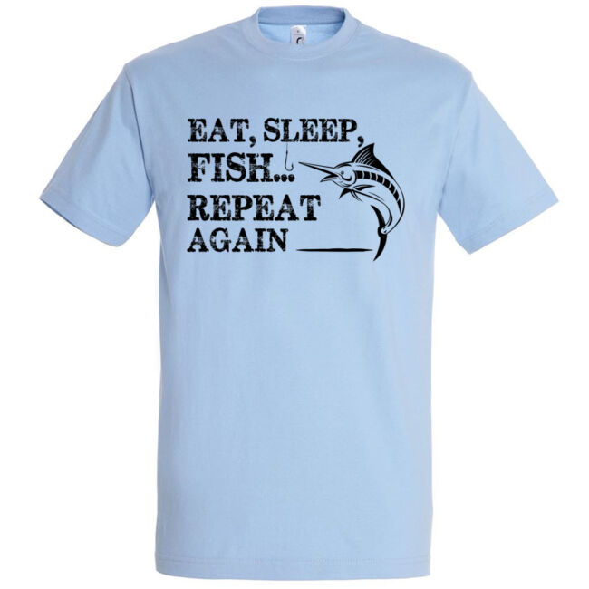 Eat, sleep, fish, repeat póló több színben