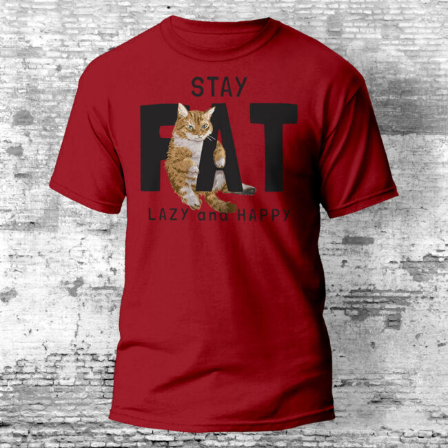 Stay Fat, Lazy And Happy cicás póló több színben