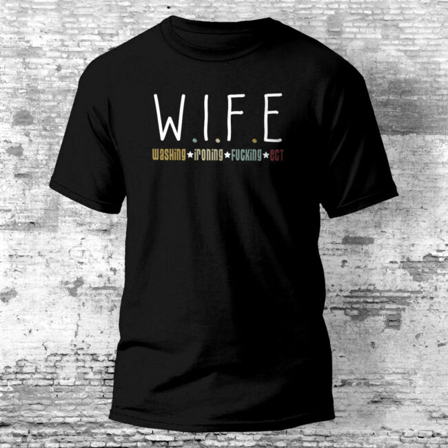 Wife - Washing, ironing, fucking, ect feliratos lánybúcsú póló több színben.