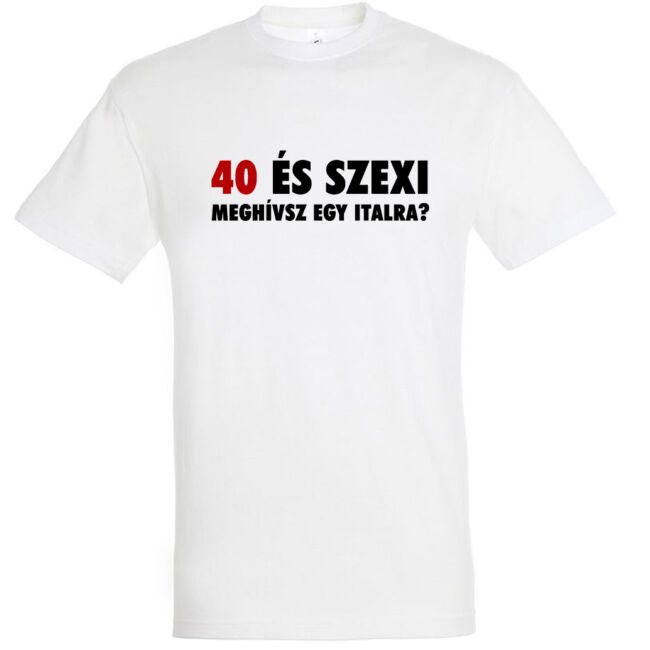 40 és szexi születésnapi póló
