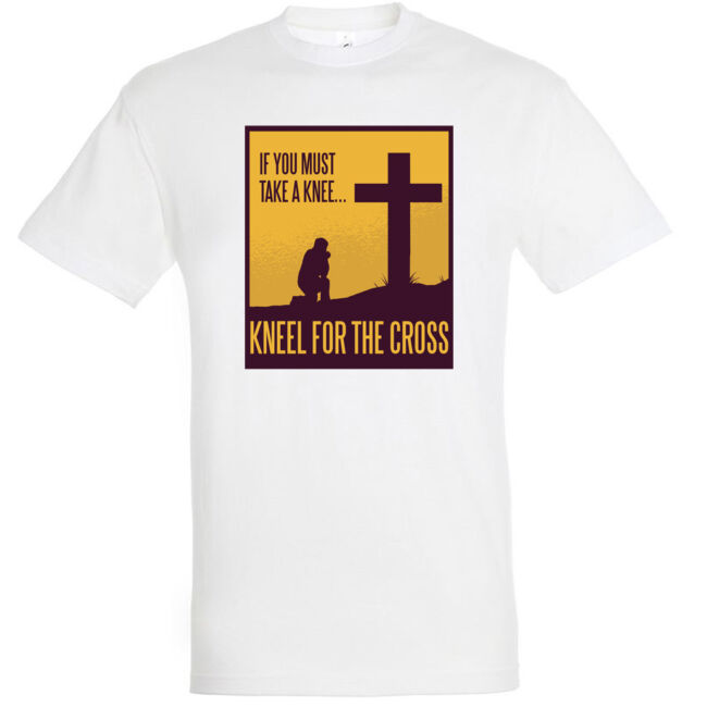 If you must take a knee, kneel for the cross feliratos vallásos póló